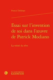 Essai sur l'invention de soi dans l'?uvre de Patrick Modiano - la vérité du rêve