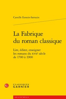 La fabrique du roman classique : lire, éditer, enseigner les romans du XVIIe siècle de 1700 à 1900