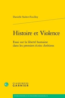Histoire et Violence : Essai sur la liberté humaine dans les premiers écrits chrétiens