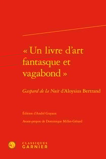 « Un livre d'art fantasque et vagabond » : Gaspard de la Nuit d'Aloysius Bertrand