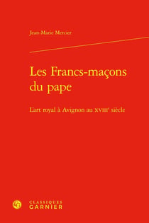 Les Francs-maçons du pape : L'art royal à Avignon au XVIIIe siècle