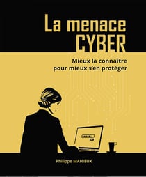 La menace cyber : Mieux la connaître pour mieux s'en protéger