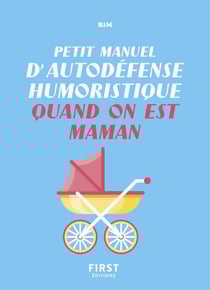 Petit manuel d'autodéfense humoristique quand on est maman