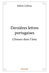 Dernieres lettres portugaises - l'amour dans l'ame