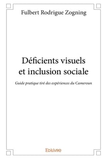 Déficients visuels et inclusion sociale - guide pratique tiré des expériences du cameroun