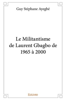 Le Militantisme de Laurent Gbagbo de 1965 à 2000