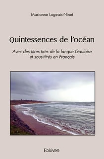 Quintessences de l'océan : Avec des titres tirés de la langue Gauloise et sous-titrés en Français