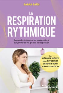 La respiration rythmique : Reprendre le pouvoir sur ses émotions et rythmer sa vie grâce à sa respiration