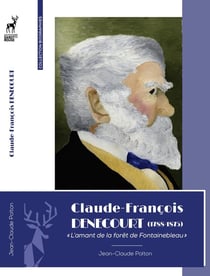 Claude-François Denecourt (1788-1875) : L'amant de la forêt de Fontainebleau.