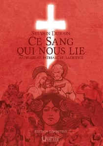 Ce sang qui nous lie : Matriarcat, patriarcat, sacrifice