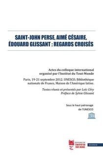 Saint-john perse, aime cesaire, edouard glissant : regards croises - actes du colloque international