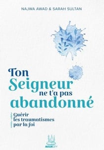 Ton Seigneur ne t'a pas abandonné : Guérir les traumatismes par la foi