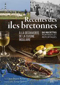 Recettes des îles bretonnes : à la découverte de la cuisine insulaire - 50 recettes, portraits et reportages