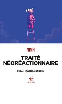 Traité néoréactionnaire : Penser l'accélérationnisme