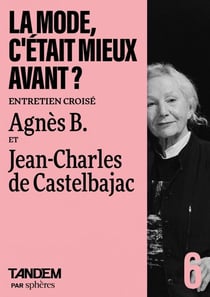 La mode, c'etait mieux avant ? Entretien croisé Agnes B. et Jean-Charles de Castelbajac