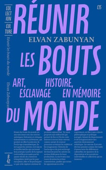 Réunir les bouts du monde : art, histoire esclavage en mémoire