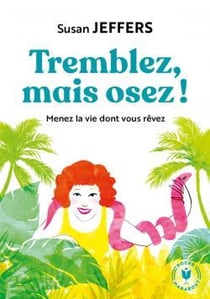 Tremblez mais osez ! menez la vie dont vous rêvez