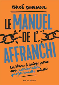 Le manuel de l'affranchi - les étapes à suivre pour une réorientation professionnelle réussie