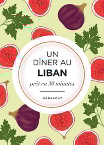 Un dîner au Liban prêt en 30 minutes : La Méditerranée dans mon assiette