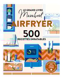 Le Grand livre Marabout Airfryer : 500 recettes inratables