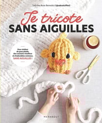 Je tricote sans aiguilles : Pour réaliser de gros plaids, des coussins moelleux et d'adorables animaux, sans aiguilles !