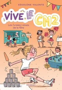 Vive le CM2 ! Tome 3 : les (vraies) reines de la fête
