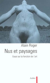 Nus et paysages - essai sur la fonction de l'art