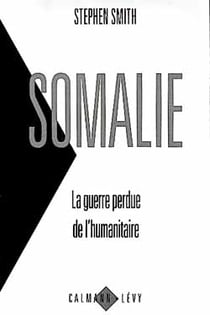 Somalie - la guerre perdue de l'humanitaire