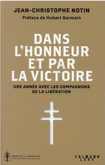 Dans l'honneur et par la victoire : une année avec les compagnons de la Libération
