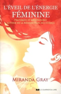 L'éveil de l'énergie féminine - exercices et méditations autour de la Bénédiction de l'utérus
