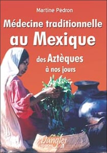 Médecine traditionnelle au mexique - des aztèques à nos jours