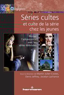 Séries cultes et culte de la série chez les jeunes : Penser l'adolescence avec les séries télévisées