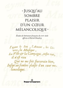Jusqu'au sombre plaisir d'un coeur mélancolique : études de littérature française du XVIIe siècle