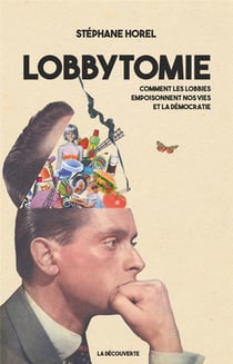 Lobbytomie - comment les lobbies empoisonnent nos vies et la démocratie