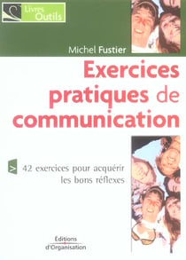 Exercices pratiques de communication 42 exercices pour  acquerir les bons reflexe