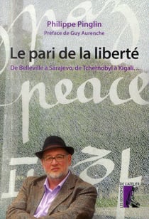 Le pari de la liberté - de Belleville à Sarajevo, de Tchernobyl à Kigali...
