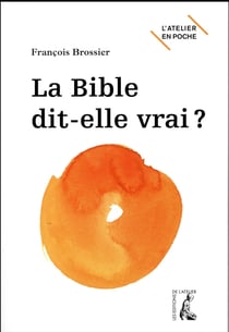 La Bible dit-elle vrai ?