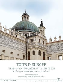 Toits d'Europe - formes, structures, décors et usages du toit à l'époque moderne (XV-XVIIe siècle)
