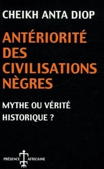 Anteriorité des civilisations nègres, mythe ou vérité historique ?