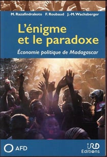 L'énigme et le paradoxe - économie politique de Madagascar