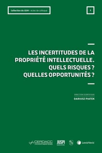 Les incertitudes de la propriété intellectuelle : Quels risque ? Quelles opportunités ? Actes du colloque du 2 février 2023