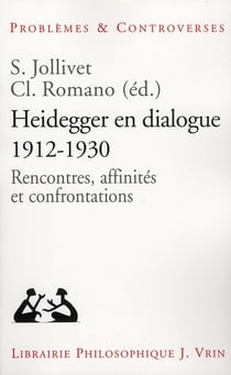 Heidegger en dialogue, 1912-1930 - rencontres, affinités et confrontations