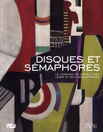Disques et sémaphores - le langage du signal chez Léger et ses contemporains