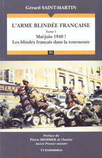 L'ARME BLINDEE FRANCAISE - VOLUME 1, MAI-JUIN 1940 ! : LES BLINDES FRANCAIS DANS LA TOURMENTE