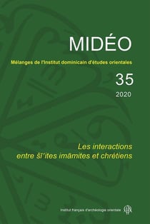 MIDEO Tome 35 : 2020 - les interactions entre siites imamites et chrétiens