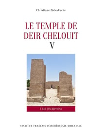 Le temple de Deir Chelouit V : textes - translittération, traduction et commentaire (2e édition)