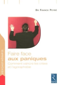 Faire face : aux paniques - comment vaincre les crises et l'agoraphobie