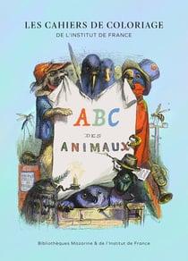 Les cahiers de notes de l'institut de France : ABC des animaux