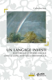 Un langage investi - rhétorique et poésie lyrique dans le long xviiie siècle britannique