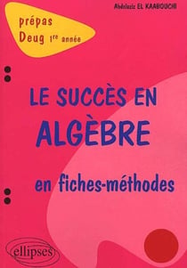 Succès en algèbre en fiches-méthodes (Le) - 1re année
